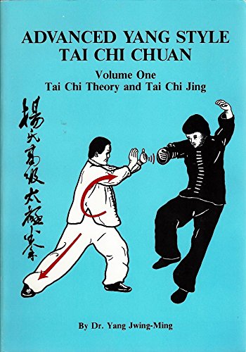 Advanced Yang Style Tai Chi Chuan, Volume One: Tai Chi Theory and Tai Chi Jing