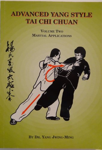 Advanced Yang Style Tai Chi Chuan: Martial Applications