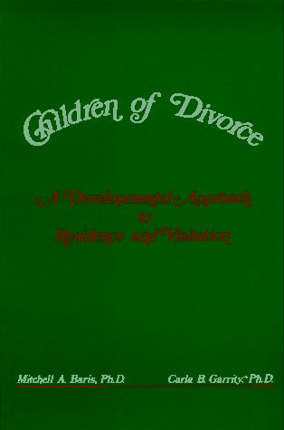 Children of Divorce: A Developmental Approach to Residence and Visitation