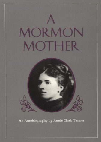 A Mormon Mother: An Autobiography