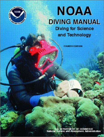 NOAA Diving Manual: Diving for Science and Technology, Fourth Edition Revised