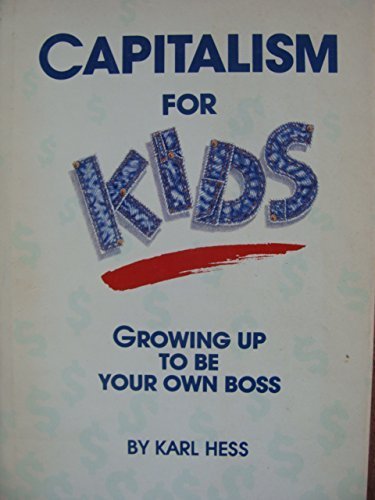 Capitalism for Kids: Growing Up to Be Your Own Boss