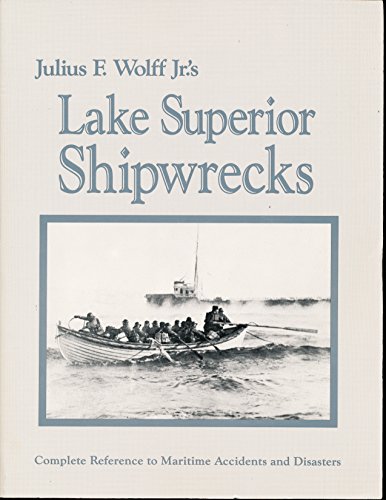 Lake Superior Shipwrecks : Complete Reference to Maritime Accidents and Disasters