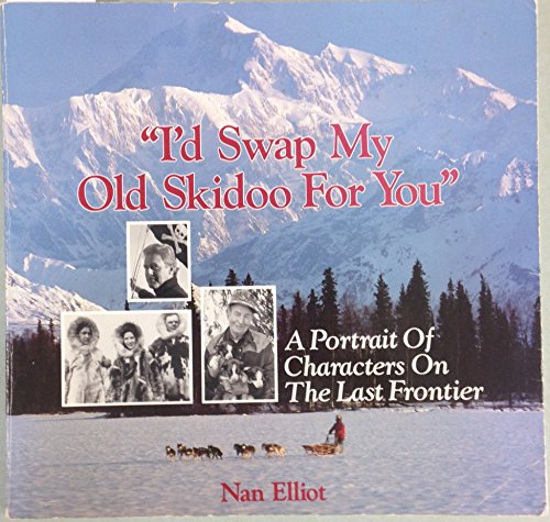 I'd Swap My Old Skidoo for You: A Portrait of Characters on the Last Frontier