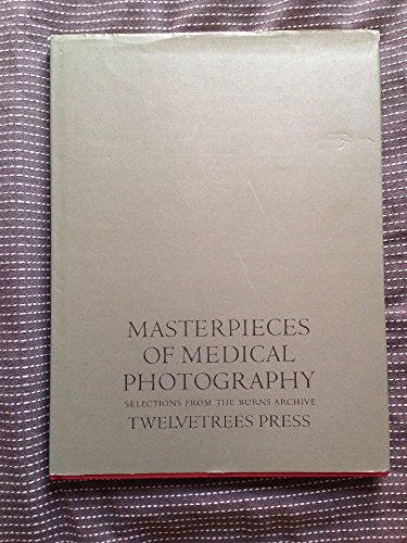 Masterpieces of Medical Photography: Selections from the Burns Archive