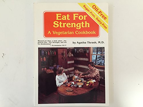 Eat for Strength: Oil Free, Sugar Free, Dairy Free Edition