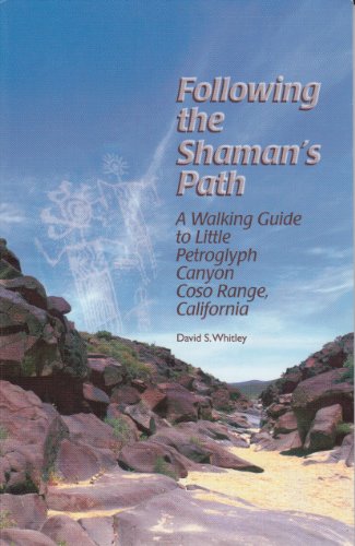 Following the Shaman's Path: A Walking Guide to Little Petroglyph Canyon, Coso Range, California (Maturango Museum Publication)