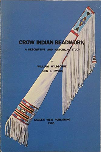 Crow Indian Beadwork: A Descriptive and Historical Study (Contributions from the Museum of the American Indian, Heye Foundation, V. 16.)
