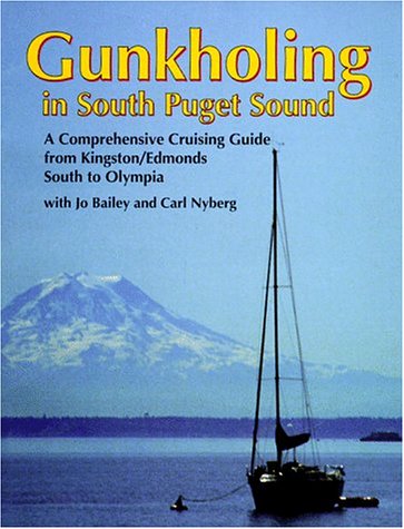 Gunkholing in South Puget Sound: A comprehensive cruising guide from Kingston-Edmonds south to Olympia (A San Juan Enterprises, Inc. marine guidebook)