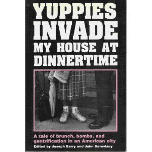 Yuppies Invade My House at Dinnertime: A Tale of Brunch, Bombs, and Gentrification in an American City