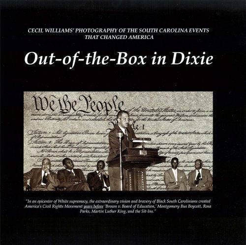 Out-of-the-Box in Dixie: Cecil Williams' Photography of the South Carolina Events that Changed America (Distributed for Cecil Williams Photography)