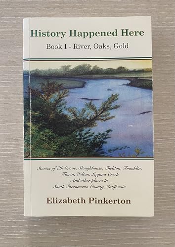 History happened here: Stories of Elk Grove, Sloughhouse, Sheldon, Franklin, Florin, Wilton, Laguna Creek, and other places in south Sacramento County, California