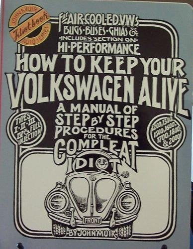How to keep your Volkswagen alive: A manual of step by step procedures for the compleat idiot (John Muir idiot book auto series)