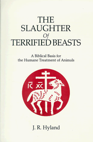 Slaughter of Terrified Beasts: A Biblical Basis for the Humane Treatment of Animals