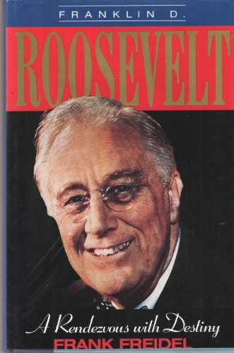Franklin D. Roosevelt: A Rendezvous With Destiny