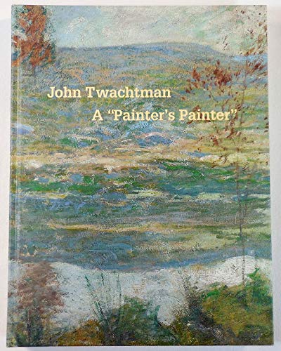 John Twachtman (1853-1902) a "Painter's Painter