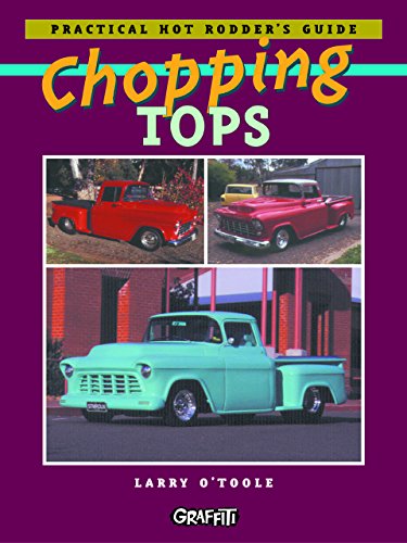 Chopping Tops: Practical Hot Rodder's Guide