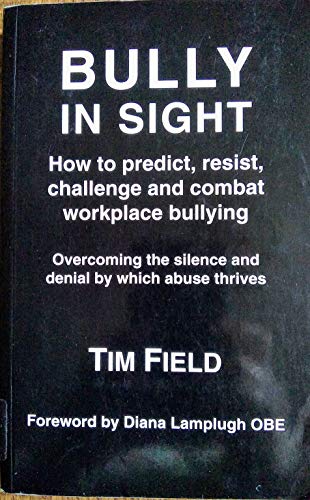 Bully in Sight: How to Predict, Resist, Challenge and Combat Workplace Bullying