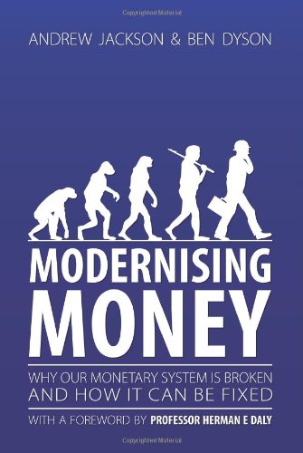 Modernising Money: Why Our Monetary System is Broken and How it Can be Fixed