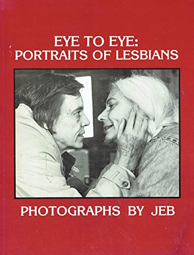 Eye to Eye: Portraits of Lesbians, Photographs by JEB