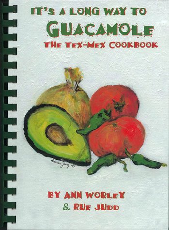 It's a Long Way to Guacamole : The Tex Mex Cookbook (Rev. ed)