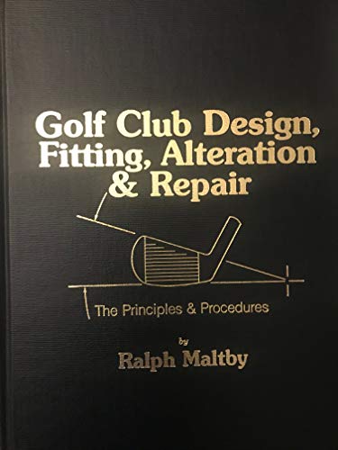 Golf Club Design, Fitting, Alteration and Repair; the Principles and Procedures, Second Edition