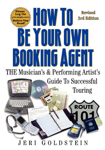 How To Be Your Own Booking Agent: THE Musician's & Performing Artist's Guide To Successful Touring (Volume 0)