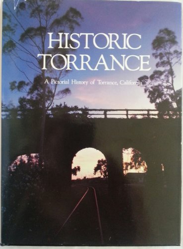Historic Torrance: A pictorial history of Torrance, California