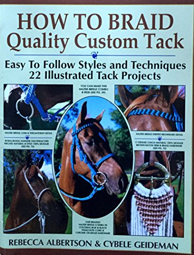 How to Braid Quality Custom Tack: Easy to Follow Styles and Techniques : 22 Illustrated Tack Projects With Practice Cords