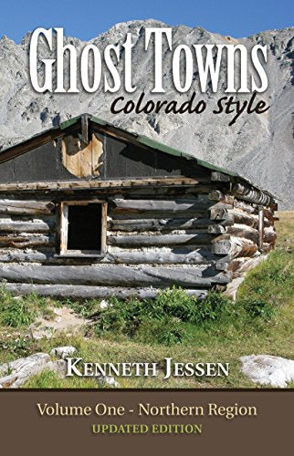 Ghost Towns, Colorado Style Volume One: Northern Region (updated edition)