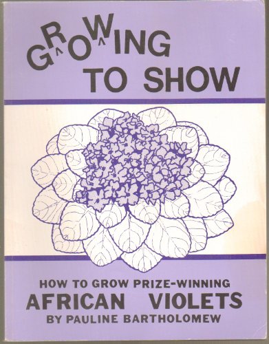 Growing to Show: How to Grow Prize Winning African Violets