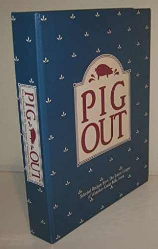 Pig Out: Selected Recipes from the Junior League of Waterloo-Cedar Falls, Iowa
