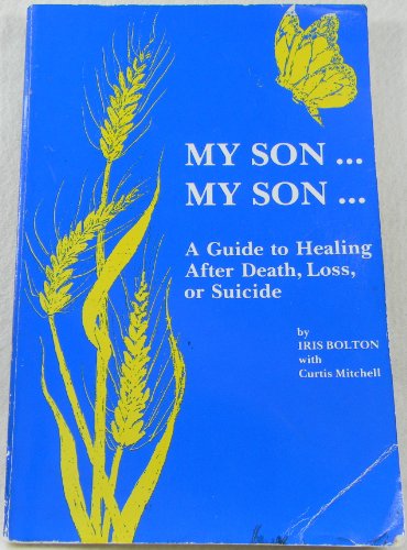 My Son . . . My Son . . .: A Guide to Healing After Death, Loss, or Suicide