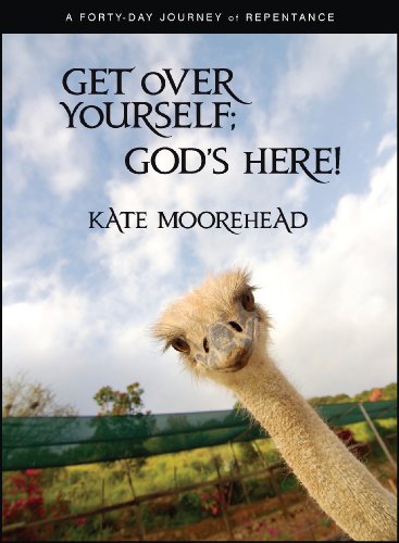 Get Over Yourself; God's Here!: A Forty-Day Journey of Repentance