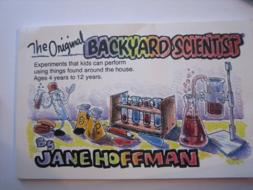 Original Backyard Scientist: Experiments That Kids Can Perform Using Things Around the House Ages 4-12
