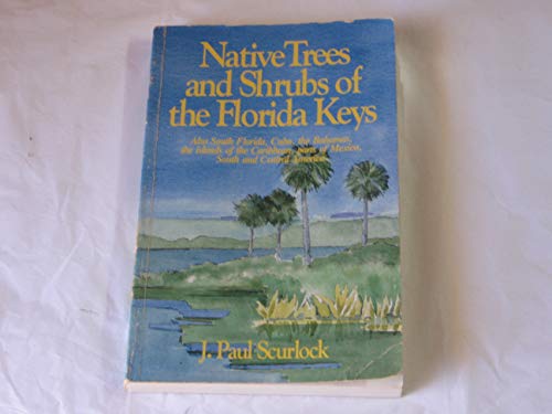 Native Trees and Shrubs of the Florida Keys: A Field Guide/Also South Florida, Cuba, the Bahamas, the Islands of the Caribbean, Parts of Mexico, Sout