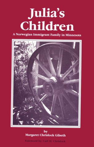 Julia's Children: A Norwegian Immigrant Family in Minnesota (1876-1947)