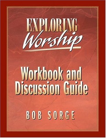 Exploring Worship: Workbook and Discussion Guide