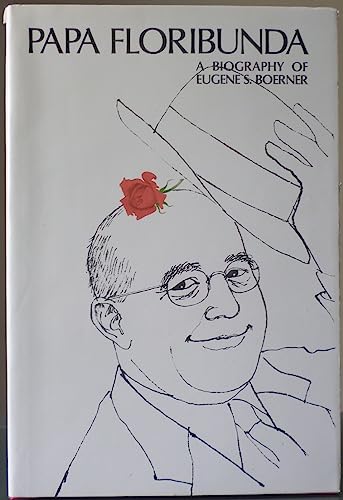 Papa Floribunda: A biography of Eugene S. Boerner