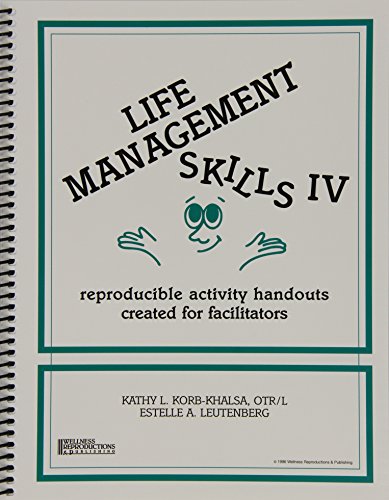 Life Management Skills IV: Reproducible Activity Handouts Created for Facilitators