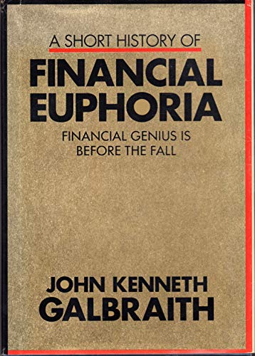 A Short History of Financial Euphoria: Financial Genius is Before the Fall