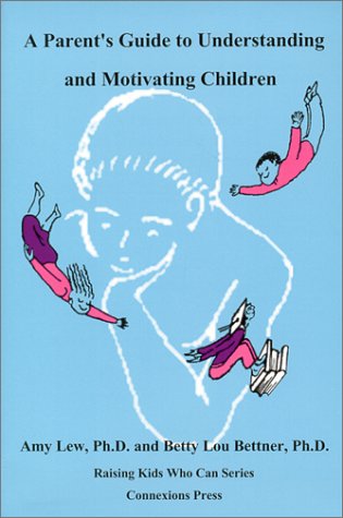 A Parent's Guide to Understanding and Motivating Children (Raising Kids Who Can Series)