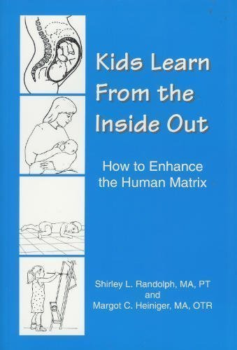 Kids Learn from the Inside Out: How to Enhance the Human Matrix