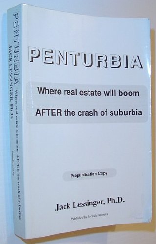 Penturbia Where Real Estate Will Boom After the Crash of Suburbia