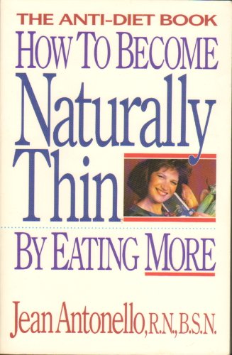 How to Become Naturally Thin by Eating More: The Anti-Diet Book