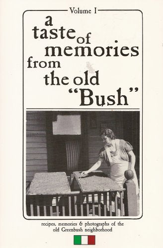 A Taste of Memories from the Old "Bush": Italian Recipes and Fond Memories From People Who Lived in Madison's Greenbush District, 1900-1960