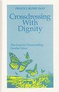 Crossdressing With Dignity: The Case For Transcending Gender Lines