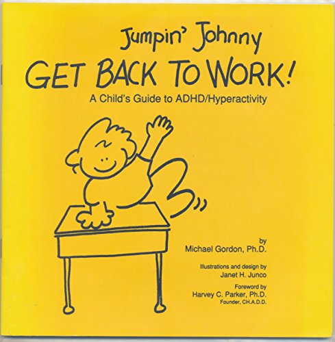 Jumpin' Johnny Get Back to Work! : A Child's Guide to ADHD/Hyperactivity