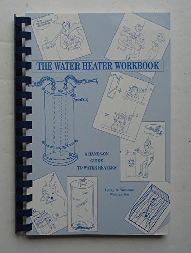 The Water Heater Workbook: A Hands-On Guide to Water Heaters