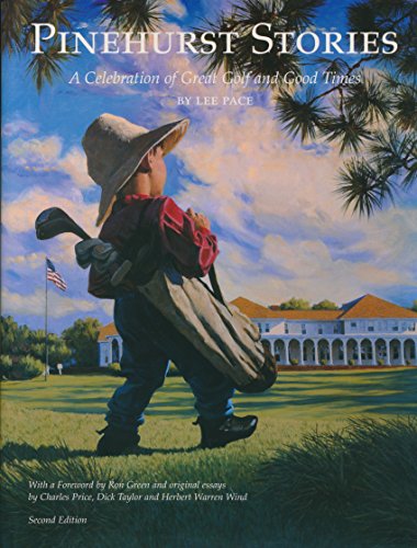 Pinehurst Stories. a Celebration of Great Golf and Good Times